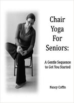 Chair Yoga For Seniors: A Gentle Sequence To Get You Started