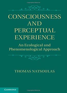 Consciousness And Perceptual Experience: An Ecological And Phenomenological Approach