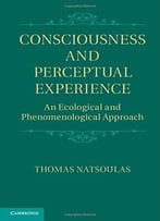 Consciousness And Perceptual Experience: An Ecological And Phenomenological Approach
