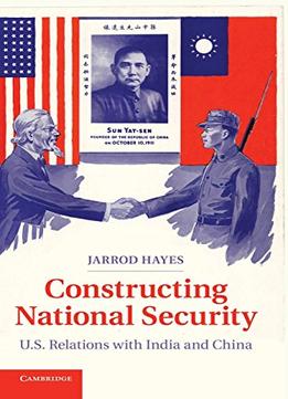 Constructing National Security: U.S. Relations With India And China