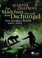 Das Mädchen, Das Aus Dem Dschungel Kam: Eine Kindheit Unter Affen, Auflage: 2