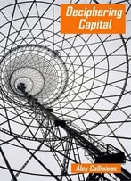 Deciphering Capital: Marx’S Capital And Its Destiny