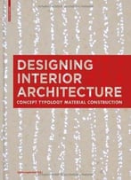 Designing Interior Architecture: Concept, Typology, Material, Construction