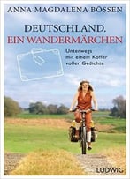 Deutschland. Ein Wandermärchen – Unterwegs Mit Einem Koffer Voller Gedichte