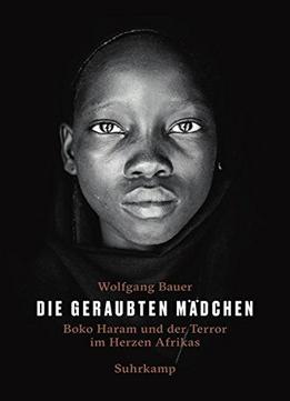 Die Geraubten Mädchen: Boko Haram Und Der Terror Im Herzen Afrikas
