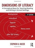 Dimensions Of Literacy: A Conceptual Base For Teaching Reading And Writing In School Settings