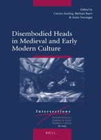 Disembodied Heads In Medieval And Early Modern Culture