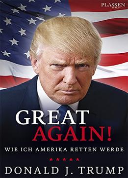 Donald J. Trump: Great Again!: Wie Ich Amerika Retten Werde