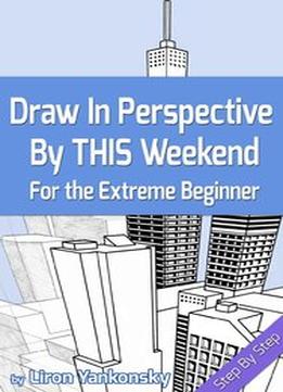 Draw In Perspective By This Weekend: For The Extreme Beginner