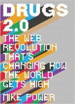 Drugs 2.0: The Web Revolution That’S Changing How The World Gets High