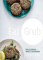 Eat Grub: The Ultimate Insect Cookbook