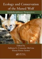 Ecology And Conservation Of The Maned Wolf: Multidisciplinary Perspectives