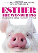 Esther The Wonder Pig: Changing The World One Heart At A Time