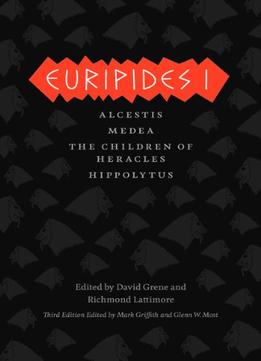 Euripides I: Alcestis, Medea, The Children Of Heracles, Hippolytus, 3Rd Edition