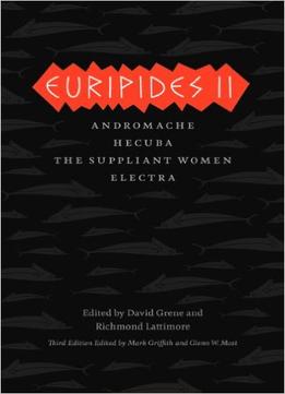 Euripides Ii: Andromache, Hecuba, The Suppliant Women, Electra, 3Rd Edition