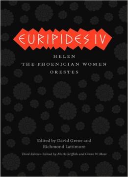 Euripides Iv: Helen, The Phoenician Women, Orestes, 3Rd Edition