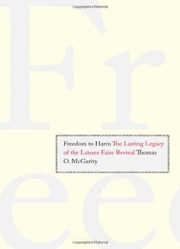 Freedom To Harm: The Lasting Legacy Of The Laissez Faire Revival