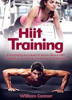 Hiit Workouts: Learn How And Why Hiit Shreds Fat And How To Implement Starting Today!