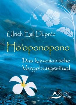 Ho’Oponopono – Das Hawaiianische Vergebungsritual