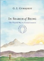 In Search Of Being: The Fourth Way To Consciousness