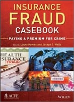 Insurance Fraud Casebook: Paying A Premium For Crime