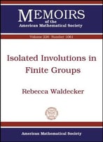 Isolated Involutions In Finite Groups (Memoirs Of The American Mathematical Society)