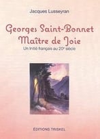Jacques Lusseyran, Georges Saint-Bonnet : Maître De Joie, Un Initié Français Au 20e Siècle