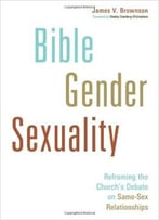 James Brownson – Bible, Gender, Sexuality: Reframing The Church’S Debate On Same-Sex Relationships