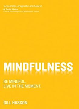 Mindfulness: Be Mindful. Live In The Moment.