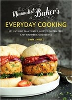 Minimalist Baker’S Everyday Cooking: 101 Entirely Plant-Based, Mostly Gluten-Free, Easy And Delicious Recipes