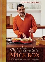 Mr Todiwala’S Spice Box: 120 Recipes With Just 10 Spices