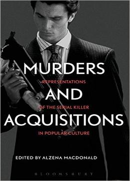 Murders And Acquisitions: Representations Of The Serial Killer In Popular Culture