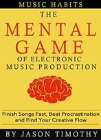 Music Habits – The Mental Game Of Electronic Music Production