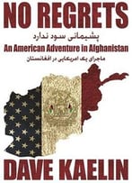 No Regrets: An American Adventure In Afghanistan