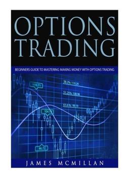 Options Trading: Beginners Guide To Mastering Making Money With Options Trading