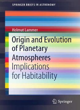 Origin And Evolution Of Planetary Atmospheres: Implications For Habitability