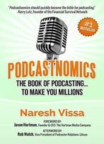 Podcastnomics: The Book Of Podcasting… To Make You Millions
