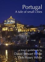 Portugal – A Tale Of Small Cities