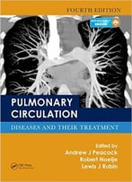 Pulmonary Circulation: Diseases And Their Treatment, 4th Edition