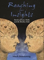 Reaching For Insights: Stories Of Love, Faith And The Kitchen Sink