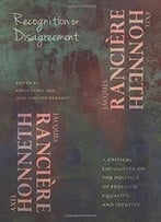 Recognition Or Disagreement: A Critical Encounter On The Politics Of Freedom, Equality, And Identity