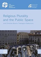 Religious Plurality And The Public Space: Joint Christian – Muslim Theological Reflections