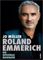 Roland Emmerich – Die Offizielle Biografie