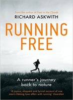 Running Free: A Runner’S Journey Back To Nature