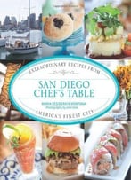 San Diego Chef’S Table: Extraordinary Recipes From America’S Finest City