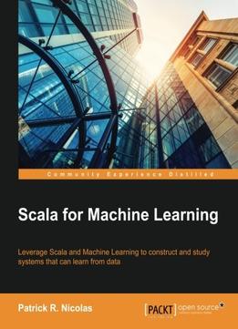 Scala For Machine Learning By Patrick R. Nicolas