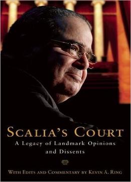 Scalia’S Court: A Legacy Of Landmark Opinions And Dissents