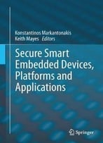 Secure Smart Embedded Devices, Platforms And Applications