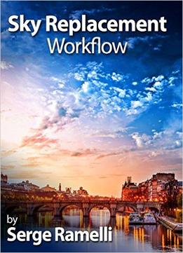 Sky Replacement Workflow: Create Dramatic Skies In Your Photos