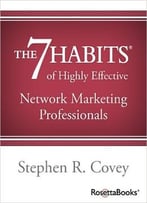 Stephen R. Covey – The 7 Habits Of Highly Effective Network Marketing Professionals